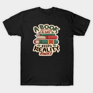 A book a day keeps reality away T-Shirt